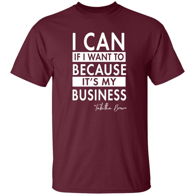 I Can If I Want To Because It's My Business Sweatshirt I Can If I Want To Because It's My Business Sweatshirt