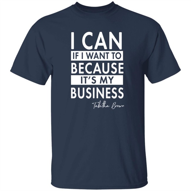 I Can If I Want To Because It's My Business Sweatshirt I Can If I Want To Because It's My Business Sweatshirt