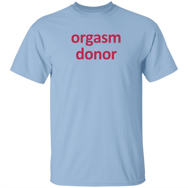 Orgasm Donor T Shirt Rocktheboatri Orgasm Donor T Shirt Rocktheboatri