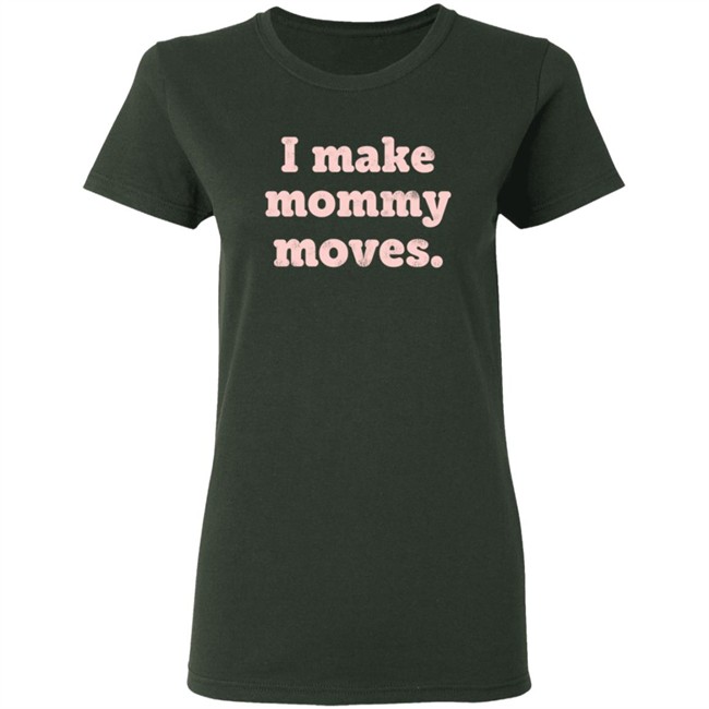 I Make Mommy Moves Sweatshirt I Make Mommy Moves Sweatshirt