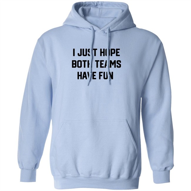 I Just Hope Both Teams Have Fun T Shirt Tyler Oakley I Just Hope Both Teams Have Fun T Shirt Tyler Oakley