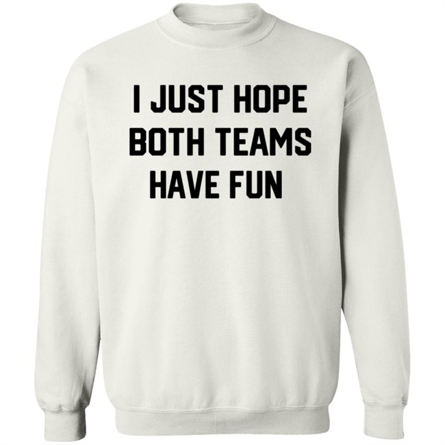 I Just Hope Both Teams Have Fun T Shirt Tyler Oakley I Just Hope Both Teams Have Fun T Shirt Tyler Oakley