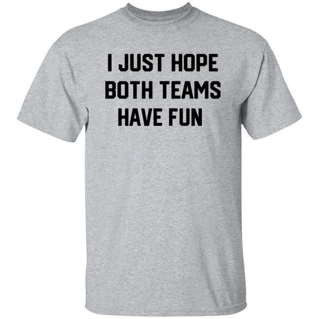 I Just Hope Both Teams Have Fun T Shirt Tyler Oakley I Just Hope Both Teams Have Fun T Shirt Tyler Oakley