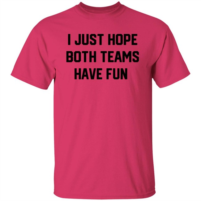 I Just Hope Both Teams Have Fun T Shirt Tyler Oakley I Just Hope Both Teams Have Fun T Shirt Tyler Oakley
