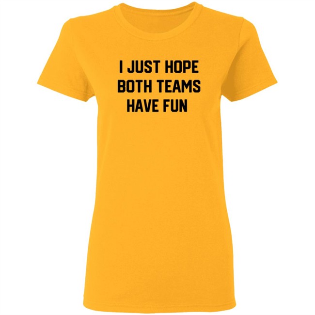 I Just Hope Both Teams Have Fun T Shirt Tyler Oakley I Just Hope Both Teams Have Fun T Shirt Tyler Oakley