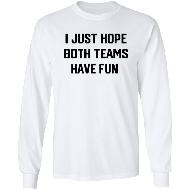 I Just Hope Both Teams Have Fun T Shirt Tyler Oakley I Just Hope Both Teams Have Fun T Shirt Tyler Oakley