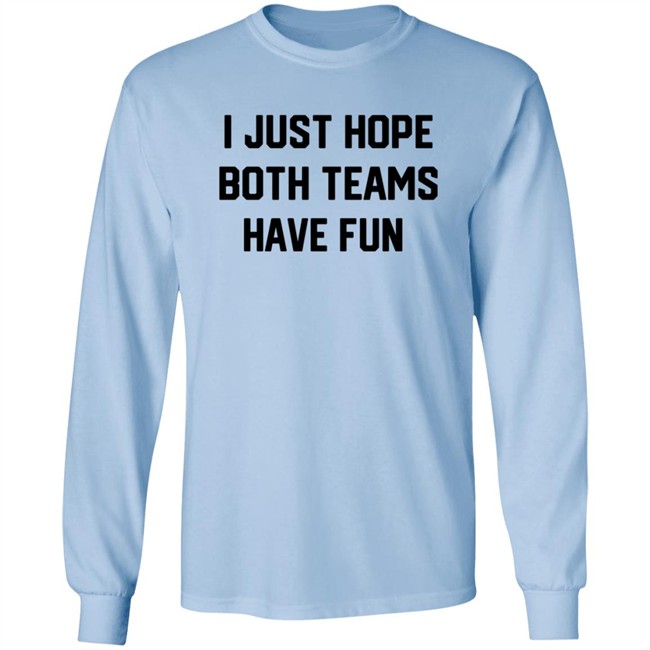 I Just Hope Both Teams Have Fun T Shirt Tyler Oakley I Just Hope Both Teams Have Fun T Shirt Tyler Oakley