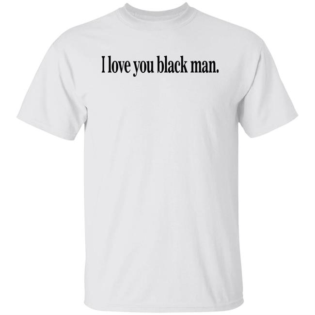 I Love You Black Man Shirt Jefa