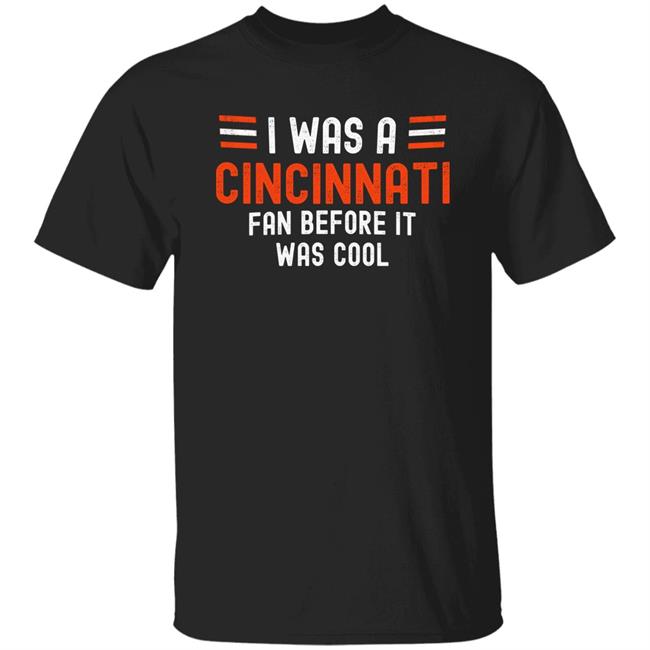 I Was A Cincinnati Fan Before It Was Cool Shirt Big Mike Burrowtoboydtd