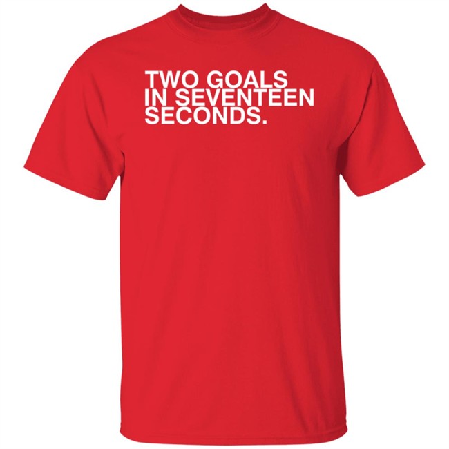Obvious Shirts Two Goals In Seventeen Seconds Tee Shirt