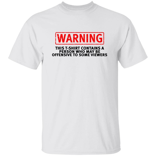 Offensive Warning T Shirt This T Shirt Contains