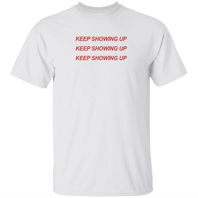 Keep Showing Up T Shirt Tim Nwachukwu