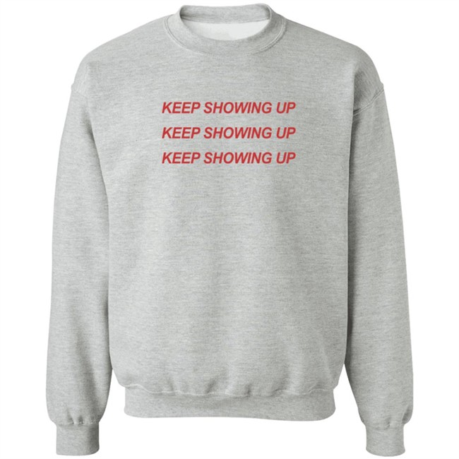 Keep Showing Up T Shirt Tim Nwachukwu Keep Showing Up T Shirt Tim Nwachukwu
