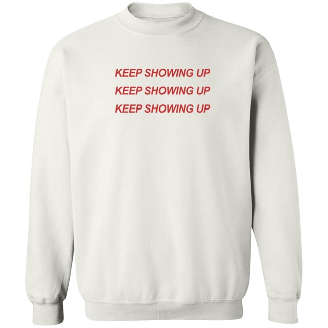 Keep Showing Up T Shirt Tim Nwachukwu Keep Showing Up T Shirt Tim Nwachukwu