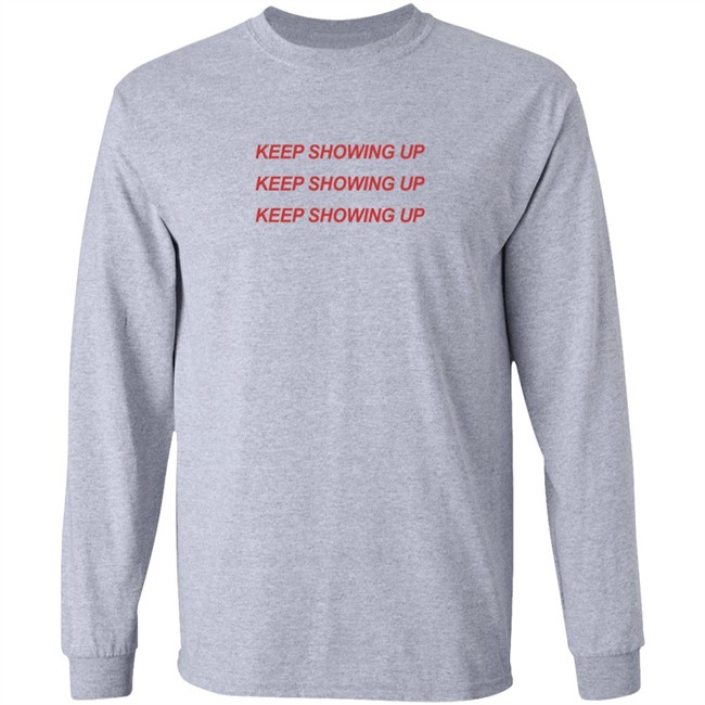 Keep Showing Up T Shirt Tim Nwachukwu Keep Showing Up T Shirt Tim Nwachukwu
