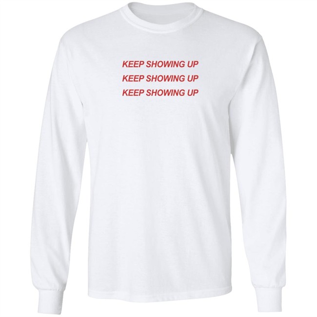Keep Showing Up T Shirt Tim Nwachukwu Keep Showing Up T Shirt Tim Nwachukwu