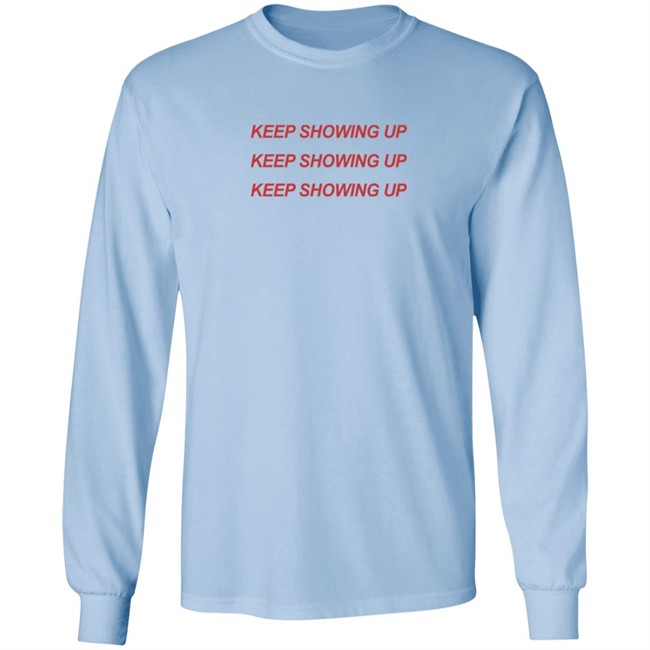Keep Showing Up T Shirt Tim Nwachukwu Keep Showing Up T Shirt Tim Nwachukwu