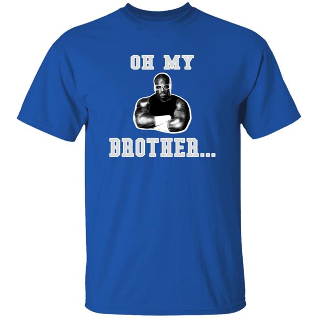 The D-Von Academy Oh My Brother Shirt Testify Dda Dvon Dudley Academy The D-Von Academy Oh My Brother Shirt Testify Dda Dvon Dudley Academy