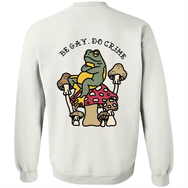 Be Gay Do Crime Sweatshirt Be Gay Do Crime Sweatshirt