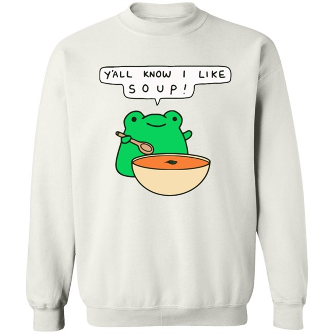 Y'all Know I Like Soup Shirt Soup Frog Long Sleeves T Shirt Y'all Know I Like Soup Shirt Soup Frog Long Sleeves T Shirt