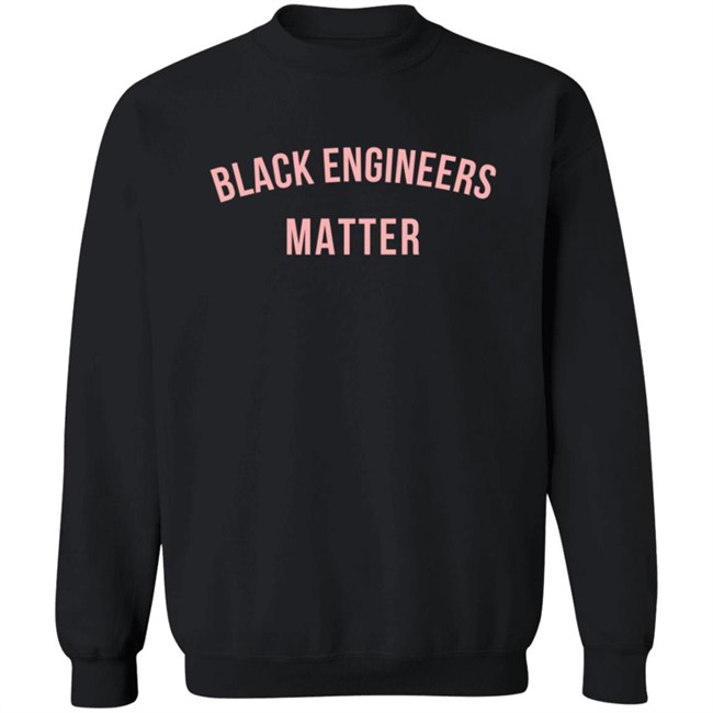 My Pride Apparel Black Engineers Matter T Shirt Sweatshirt My Pride Apparel Black Engineers Matter T Shirt Sweatshirt
