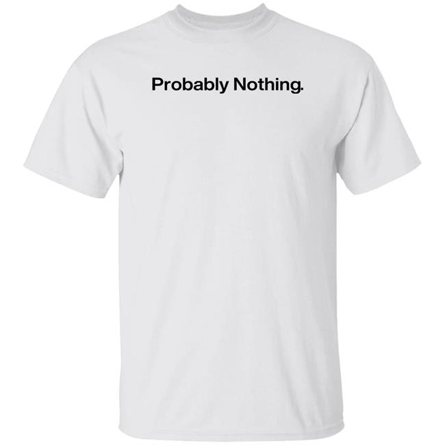 Andrw3j Probably Nothing Shirt