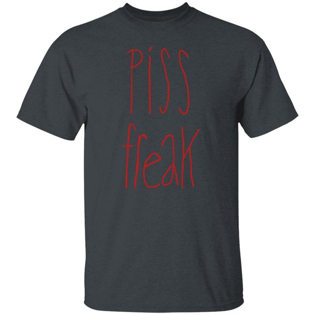 Piss Freak Sweatshirt Shirt Hoodie Piss Freak Sweatshirt Shirt Hoodie