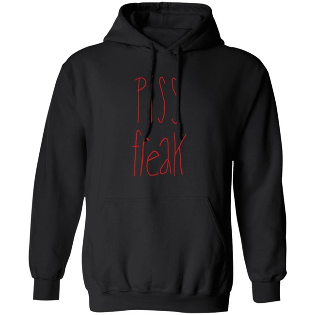 Piss Freak Sweatshirt Shirt Hoodie Piss Freak Sweatshirt Shirt Hoodie