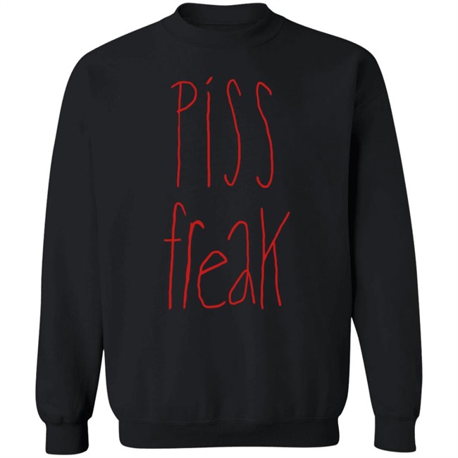 Piss Freak Sweatshirt Shirt Hoodie