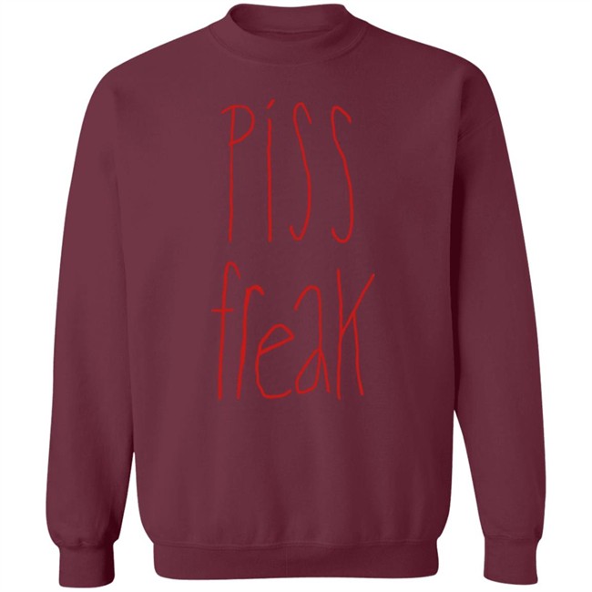 Piss Freak Sweatshirt Shirt Hoodie Piss Freak Sweatshirt Shirt Hoodie