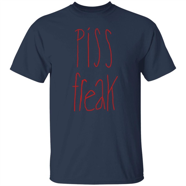 Piss Freak Sweatshirt Shirt Hoodie Piss Freak Sweatshirt Shirt Hoodie