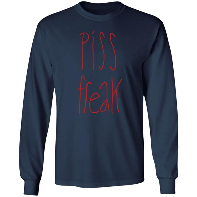 Piss Freak Sweatshirt Shirt Hoodie Piss Freak Sweatshirt Shirt Hoodie