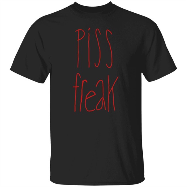 Piss Freak Sweatshirt Shirt Hoodie Piss Freak Sweatshirt Shirt Hoodie