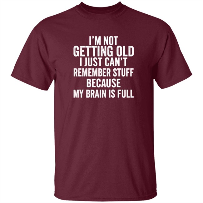 Inspire Uplift I'm Not Getting Old Tee Shirt