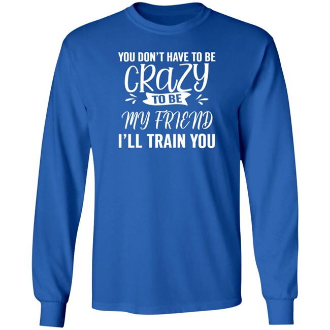 Inspire Uplift You Dont Have To Be Crazy Tee Shirt Inspire Uplift You Dont Have To Be Crazy Tee Shirt