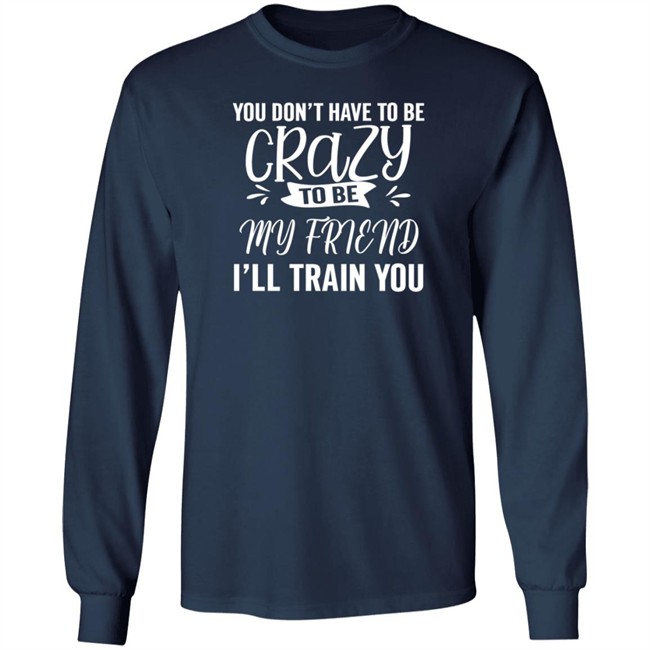 Inspire Uplift You Dont Have To Be Crazy Tee Shirt Inspire Uplift You Dont Have To Be Crazy Tee Shirt