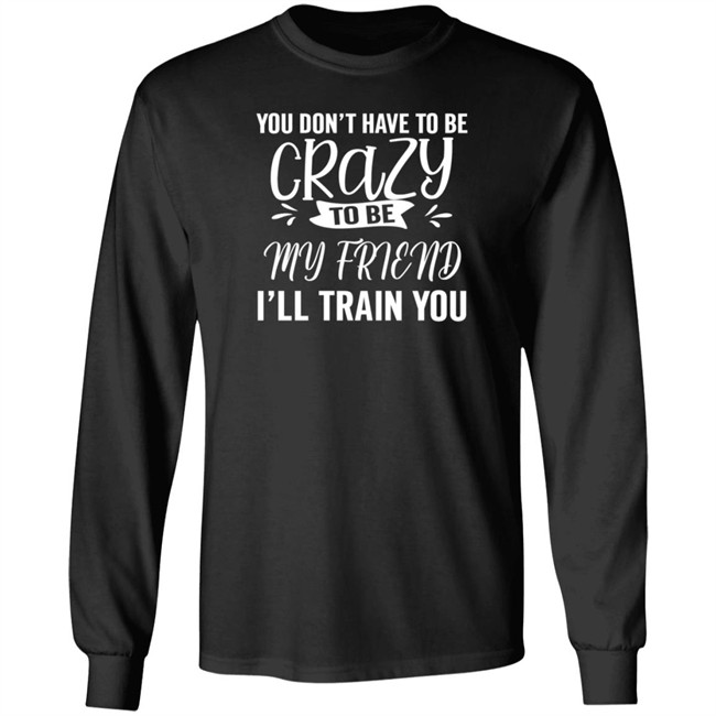 Inspire Uplift You Dont Have To Be Crazy Tee Shirt Inspire Uplift You Dont Have To Be Crazy Tee Shirt