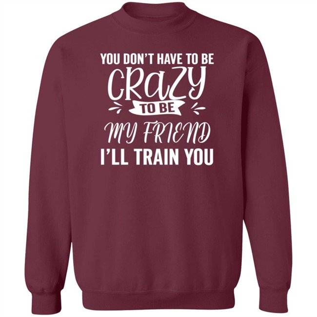 Inspire Uplift You Dont Have To Be Crazy Tee Shirt Inspire Uplift You Dont Have To Be Crazy Tee Shirt