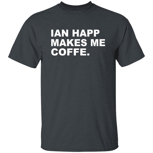 Obvious Shirts Merch Ian Happ Makes Me Coffee Shirt Obvious Shirts Merch Ian Happ Makes Me Coffee Shirt
