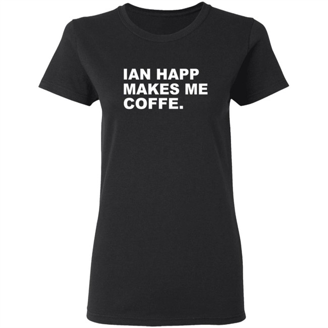Obvious Shirts Merch Ian Happ Makes Me Coffee Shirt Obvious Shirts Merch Ian Happ Makes Me Coffee Shirt