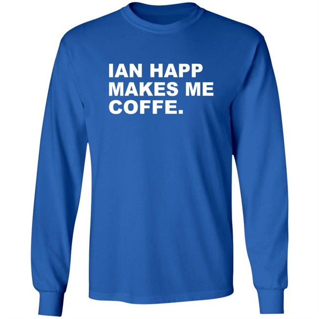 Obvious Shirts Merch Ian Happ Makes Me Coffee Shirt Obvious Shirts Merch Ian Happ Makes Me Coffee Shirt
