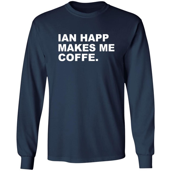 Obvious Shirts Merch Ian Happ Makes Me Coffee Shirt Obvious Shirts Merch Ian Happ Makes Me Coffee Shirt