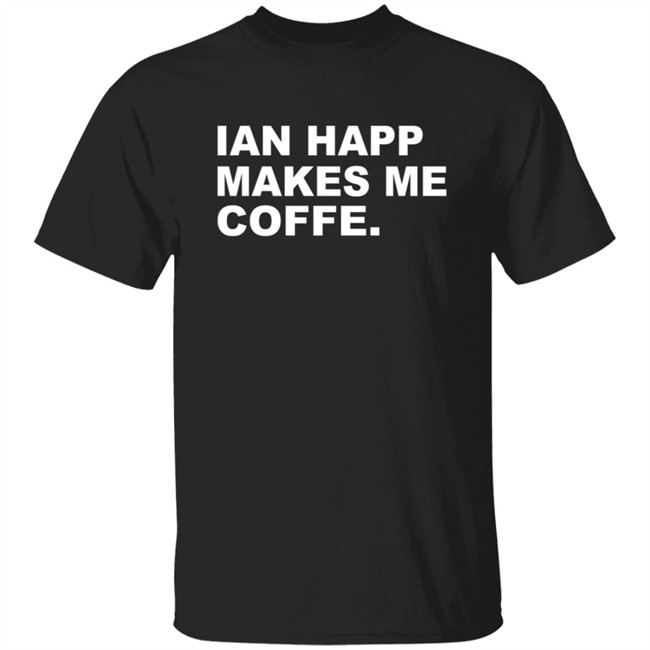 Obvious Shirts Merch Ian Happ Makes Me Coffee Shirt Obvious Shirts Merch Ian Happ Makes Me Coffee Shirt