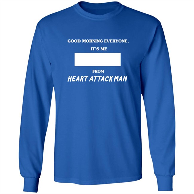 Heart Attack Man Merch Good Morning Everyone Its Me T Shirt Heart Attack Man Merch Good Morning Everyone Its Me T Shirt