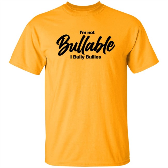 I'm Not Bullable I Bully Bullies T Shirt Somizi