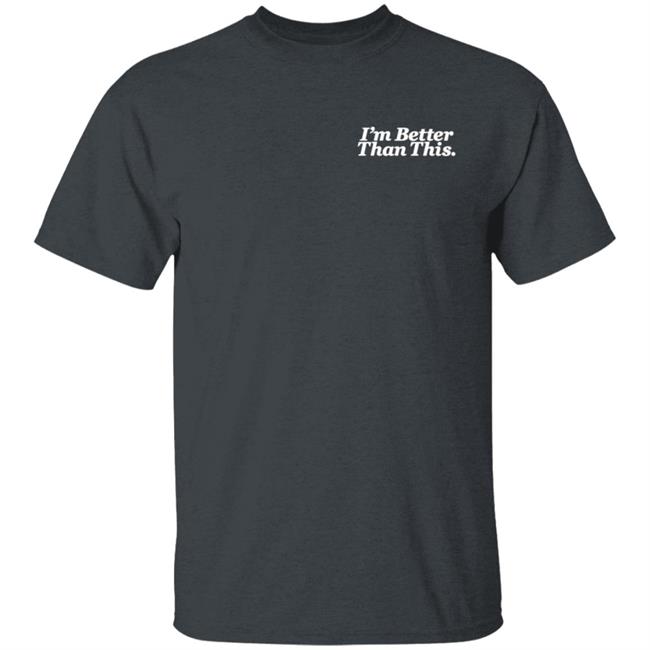 Philip Defranco Merch I'm Better Than This T Shirt Philip Defranco Merch I'm Better Than This T Shirt