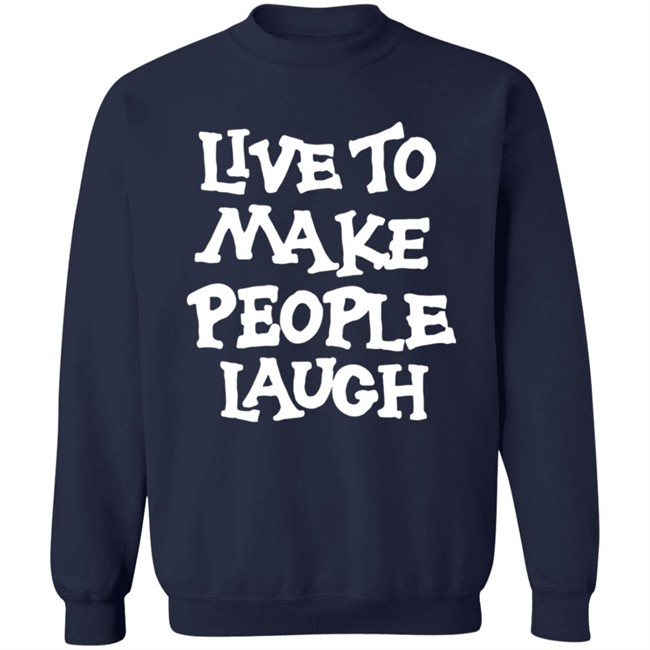 Live To Make People Laugh Shirt Live To Make People Laugh Shirt
