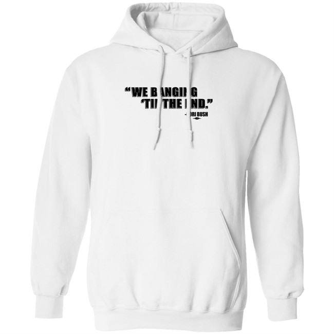 Coribush Merch We Banging Til The End Tee Shirt Coribush Merch We Banging Til The End Tee Shirt