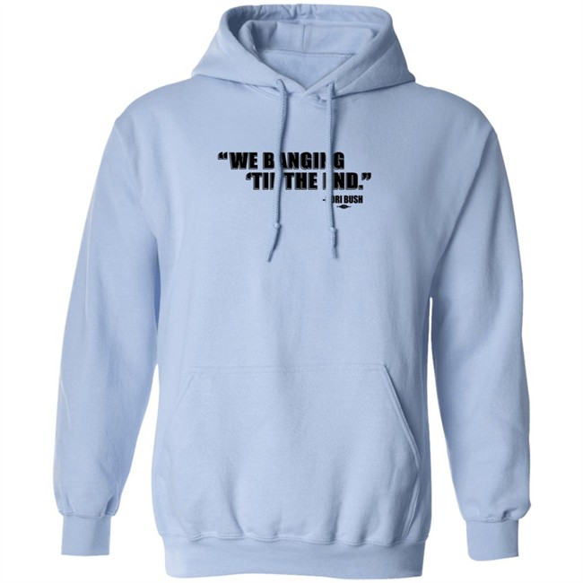 Coribush Merch We Banging Til The End Tee Shirt Coribush Merch We Banging Til The End Tee Shirt