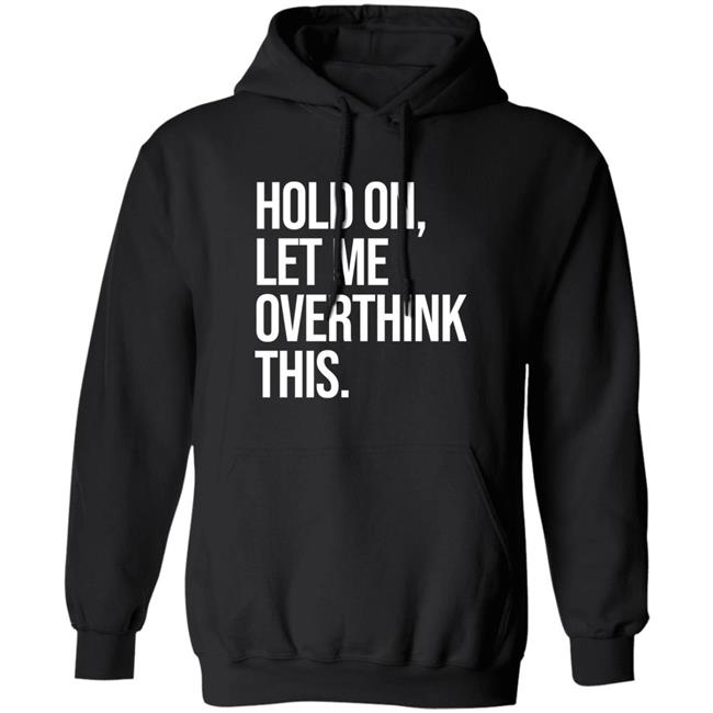 Hold On Let Me Overthink This Hoodie Dr Mohamed Shalabi
